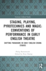 Image for Staging, playing, pyrotechnics and magic  : conventions of performance in early English theatre