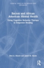 Image for Racism and African American Mental Health : Using Cognitive Behavior Therapy to Empower Healing