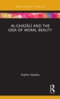 Image for Al-Ghazali and the idea of moral beauty