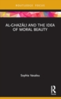 Image for Al-Ghazali and the Idea of Moral Beauty