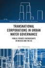 Image for Transnational corporations in urban water governance  : public-private partnerships in Mexico and the US