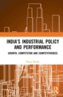 Image for India&#39;s industrial policy and performance  : growth, competition and competitiveness