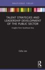 Image for Talent strategies and leadership development of the public sector  : insights from Southeast Asia