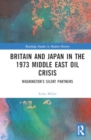 Image for Britain and Japan in the 1973 Middle East oil crisis  : Washington&#39;s silent partners