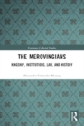 Image for The Merovingians : Kingship, Institutions, Law, and History