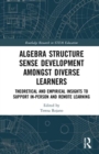 Image for Algebra structure sense development amongst diverse learners  : theoretical and empirical insights to support in-person and remote learning