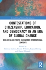 Image for Contestations of citizenship, education, and democracy in an era of global change  : children and youth in diverse international contexts
