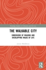 Image for The walkable city  : dimensions of walking and overlapping walks of life