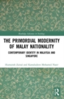 Image for The primordial modernity of Malay nationality  : contemporary identity in Malaysia and Singapore