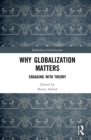 Image for Why globalization matters  : engaging with theory