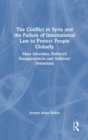 Image for The conflict in Syria and the failure of international law to protect people globally  : mass atrocities, enforced disappearances, and arbitrary detentions