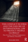Image for The conflict in Syria and the failure of international law to protect people globally  : mass atrocities, enforced disappearances, and arbitrary detentions