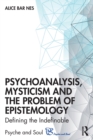 Image for Psychoanalysis, mysticism and the problem of epistemology  : defining the indefinable