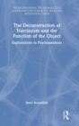 Image for The deconstruction of narcissism and the function of the object  : explorations in psychoanalysis