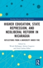 Image for Higher education, state repression, and neoliberal reform in Nicaragua  : reflections from a university under fire