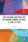 Image for The Culture and Politics of Regime Change in Italy, c.1494-c.1559