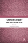 Image for Feminizing Theory
