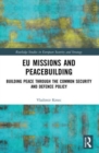 Image for EU missions and peacebuilding  : building peace through the common security and defence policy