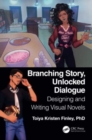 Image for Branching story, unlocked dialogue  : designing and writing visual novels