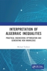 Image for Interpretation of Algebraic Inequalities : Practical Engineering Optimisation and Generating New Knowledge