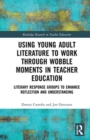 Image for Using young adult literature to work through wobble moments in teacher education  : literary response groups to enhance reflection and understanding