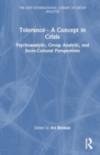 Image for Tolerance - A Concept in Crisis : Psychoanalytic, Group Analytic, and Socio-Cultural Perspectives
