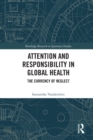 Image for Attention and responsibility in global health  : the currency of neglect