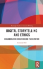 Image for Digital storytelling and ethics  : collaborative creation and facilitation