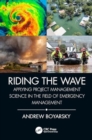Image for Riding the wave  : applying project management science in the field of emergency management