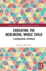 Image for Educating the neoliberal whole child  : a genealogical approach