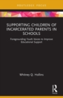 Image for Supporting children of incarcerated parents in schools  : foregrounding youth voices to improve educational support