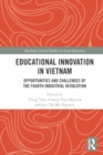 Image for Educational Innovation in Vietnam : Opportunities and Challenges of the Fourth Industrial Revolution