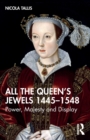 Image for All the queen&#39;s jewels, 1445-1548  : power, majesty and display