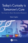 Image for Today&#39;s curiosity is tomorrow&#39;s cure  : the case for basic biomedical research