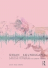 Image for Urban soundscapes  : a guide to listening for landscape architecture and urban design