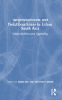 Image for Neighbourhoods and Neighbourliness in Urban South Asia