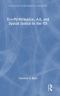 Image for Eco-Performance, Art, and Spatial Justice in the US
