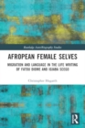 Image for Afropean Female Selves : Migration and Language in the Life Writing of Fatou Diome and Igiaba Scego