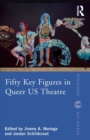 Image for Fifty Key Figures in Queer US Theatre