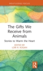 Image for The gifts we receive from animals  : stories to warm the heart