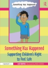 Image for Something Has Happened: Supporting Children’s Right to Feel Safe