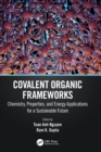 Image for Covalent organic frameworks  : chemistry, properties, and energy applications for a sustainable future