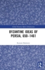 Image for Byzantine ideas of Persia, 650-1461