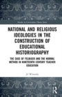 Image for National and Religious Ideologies in the Construction of Educational Historiography