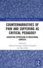 Image for Counternarratives of pain and suffering as critical pedagogy  : disrupting oppression in educational contexts