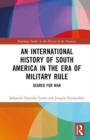 Image for An International History of South America in the Era of Military Rule