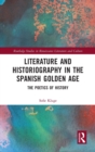 Image for Literature and Historiography in the Spanish Golden Age