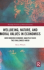 Image for Wellbeing, nature, and moral values in economics  : how modern economic analysis faces the challenges ahead