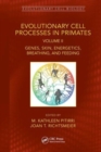 Image for Evolutionary cell processes in primatesVolume II,: Genes, skin, energetics, breathing, and feeding