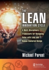 Image for The lean innovation cycle  : a multi-disciplinary framework for designing value with lean and human-centered design